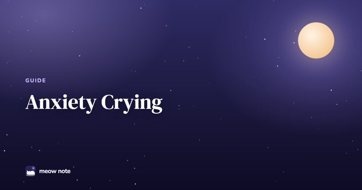 Night sky with a crescent moon and the text Anxiety Crying: Why It Happens and What Helps
